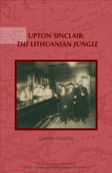 Upton Sinclair: The Lithuanian Jungle--Upon the Centenary of The Jungle (1905 and 1906) by Upton Sinclair (On the Boundary of Two Worlds: Identity, ... Freedom, & Moral Imagination in the Baltics)