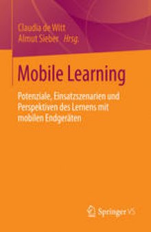 Mobile Learning: Potenziale, Einsatzszenarien und Perspektiven des Lernens mit mobilen Endgeräten