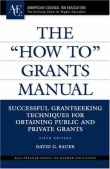 The ''How To'' Grants Manual: Successful Grantseeking Techniques for Obtaining Public and Private Grants, Sixth Edition (ACE Praeger Series on Higher Education)