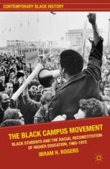 The Black Campus Movement: Black Students and the Racial Reconstitution of Higher Education, 1965–1972