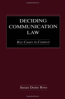 Deciding Communication Law: Key Cases in Context (Lea's Communication Series)