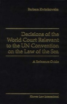 Decisions of the World Court Relevant to the un Convention on the Law of the Sea:A Reference Guide