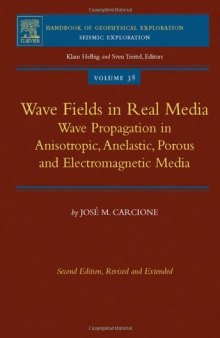 Wave Fields in Real Media, Volume 38, Second Edition: Wave Propagation in Anisotropic, Anelastic, Porous and Electromagnetic Media (Handbook of Geophysical ... Exploration: Seismic Exploration)