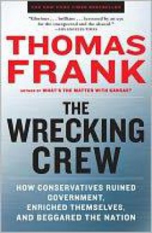 The Wrecking Crew: How Conservatives Ruined Government, Enriched Themselves, and Beggared the Nation  