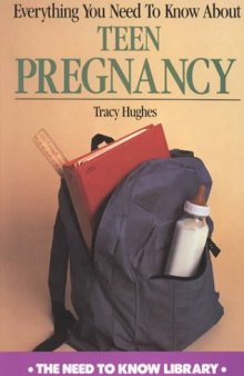 Everything You Need to Know About Teen Pregnancy (Need to Know Library)
