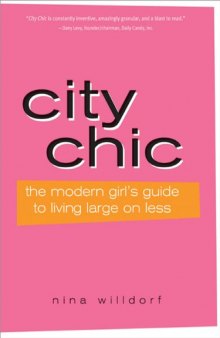 City Chic, 2E: The Modern Girl's Guide to Living Large on Less