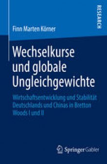 Wechselkurse und globale Ungleichgewichte: Wirtschaftsentwicklung und Stabilität Deutschlands und Chinas in Bretton Woods I und II