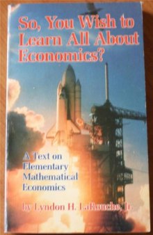 So, You Wish to Learn All About Economics?: A Text on Elementary Mathematical Economics