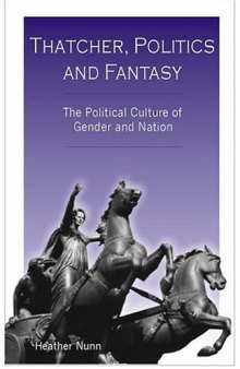 Thatcher, Politics and Fantasy: The Political Culture of Gender and Nation
