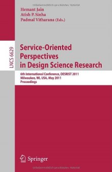 Service-Oriented Perspectives in Design Science Research: 6th International Conference, DESRIST 2011, Milwaukee, WI, USA, May 5-6, 2011. Proceedings