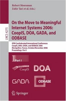 On the Move to Meaningful Internet Systems 2006: CoopIS, DOA, GADA, and ODBASE: OTM Confederated International Conferences, CoopIS, DOA, GADA, and ODBASE 2006, Montpellier, France, October 29 - November 3, 2006. Proceedings, Part I