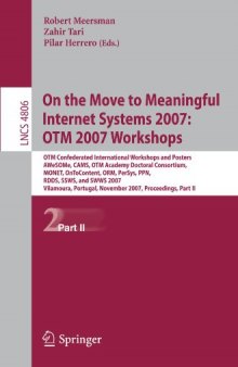 On the Move to Meaningful Internet Systems 2007: OTM 2007 Workshops: OTM Confederated International Workshops and Posters, AWeSOMe, CAMS, OTM Academy Doctoral Consortium, MONET, OnToContent, ORM, PerSys, PPN, RDDS, SSWS, and SWWS 2007, Vilamoura, Portugal, November 25-30, 2007, Proceedings, Part II