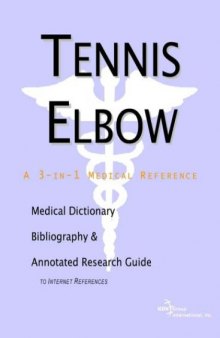 Tennis Elbow - A Medical Dictionary, Bibliography, and Annotated Research Guide to Internet References