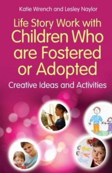 Life Story Work With Children Who Are Fostered or Adopted: Creative Ideas and Activities