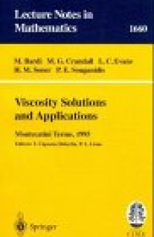 Viscosity Solutions and Applications: Lectures given at the 2nd Session of the Centro Internazionale Matematico Estivo (C.I.M.E.) held in Montecatini ... 20, 1995