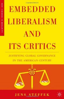 Embedded Liberalism and Its Critics: Justifying Global Governance in the American Century (New Visions in Security)