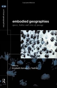 Embodied Geographies: Space, Bodies and Rites of Passage (Critical Geographies)