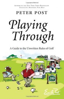 Playing Through: A Guide to the Unwritten Rules of Golf