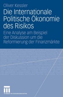 Die internationale Politische Okonomie des Risikos: Eine Analyse am Beispiel der Diskussion um die Reformierung der Finanzmarkte