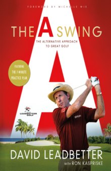 The A Swing: The Alternative Approach to Great Golf
