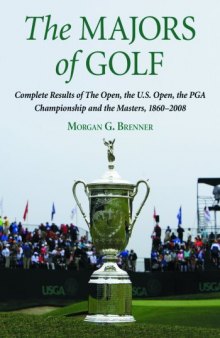 The Majors of Golf: Complete Results of The Open, the U.S. Open, the PGA Championship and the Masters, 1860-2008