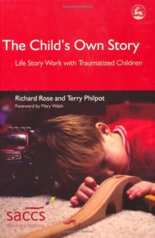 The Child's Own Story: Life Story Work With Traumatized Children