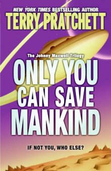 Only You Can Save Mankind (The Johnny Maxwell Trilogy)