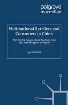 Multinational Retailers and Consumers in China: Transferring Organizational Practices from the United Kingdom and Japan