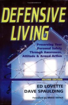 Defensive Living: Preserving Your Personal Safety Through Awareness, Attitude, and Armed Action  