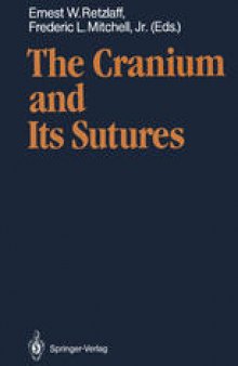 The Cranium and Its Sutures: Anatomy, Physiology, Clinical Applications and Annotated Bibliography of Research in the Cranial Field