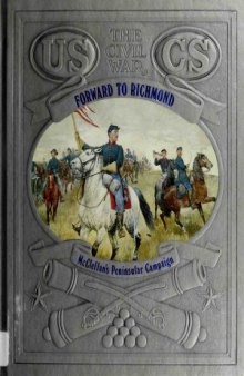 Forward to Richmond: McClellans Peninsular Camp