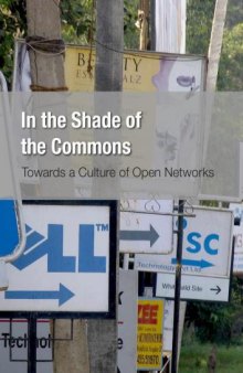 In the Shade of the Commons. Towards a Culture of Open Networks