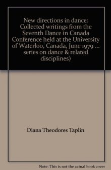 New Directions in Dance. Collected Writings from the Seventh Dance in Canada Conference Held at the University of Waterloo, Canada, June 1979