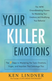 Your killer emotions : the 7 steps to mastering the toxic emotions, urges & impulses that sabotage you