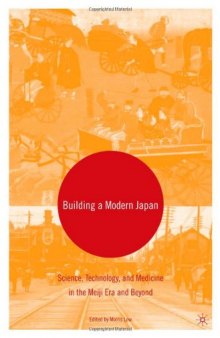 Building a Modern Japan: Science, Technology, and Medicine in the Meiji Era and Beyond