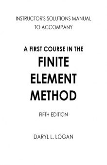 Instructor’s Solutions Manual to Accompany A First Course in the Finite Element Method