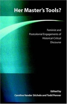 Her Master's Tools?: Feminist And Postcolonial Engagements of Historical-Critical Discourse (Global Perspectives on Biblical Scholarship 9)