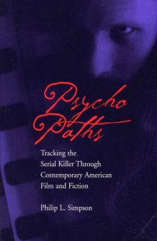 Psycho Paths: Tracking the Serial Killer Through Contemporary American Film and Fiction  