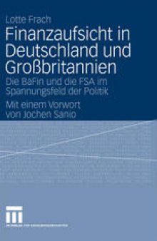 Finanzaufsicht in Deutschland und Großbritannien: Die BaFin und die FSA im Spannungsfeld der Politik