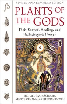 Plants of the Gods. Their Sacred Healing and Hallucinogenic Powers