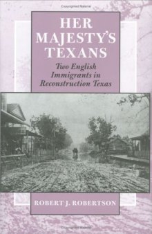 Her Majesty's Texans: Two English Immigrants in Reconstruction Texas (Centennial Series of the Association of Former Students, Texas a & M University)