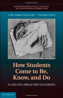 How Students Come to Be, Know, and Do: A Case for a Broad View of Learning (Learning in Doing: Social, Cognitive and Computational Perspectives)