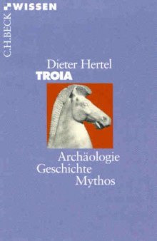 Troia. Archaologie, Geschichte, Mythos (Beck Wissen)