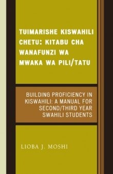 Tuimarishe Kiswahili Chetu   Building Proficiency in Kiswahili: Kitabu cha Wanafunzi wa Mwaka wa Pili Tutu   A Manual for Second Third Year Swahili Students