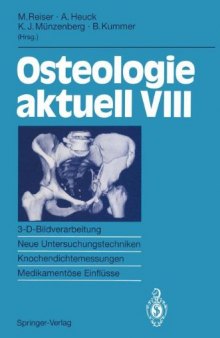 Osteologie aktuell VIII: 3-D-Bildverarbeitung, Neue Untersuchungstechniken Knochendichtemessung, Medikamentöse Einflüsse