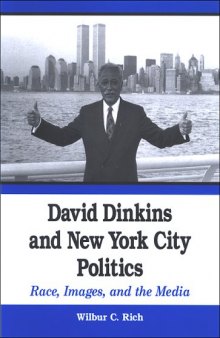 David Dinkins And New York City Politics: Race, Images, And the Media