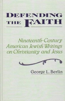 Defending the Faith: Nineteenth Century American Jewish Writings on Christianity and Jesus