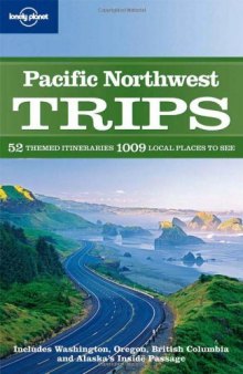 Lonely Planet Pacific Northwest Trips (Regional Travel Guide)  