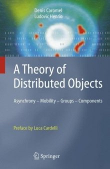 Theory of Distributed Objects: A Practical Framework for Reasoning about Asynchronous Communications, Determinism, Mobility, and Components