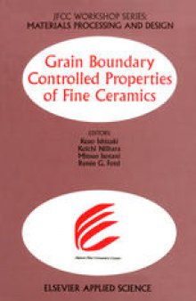 Grain Boundary Controlled Properties of Fine Ceramics: JFCC Workshop Series: Materials Processing and Design